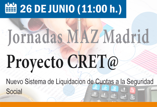 Jornadas MAZ Madrid. Proyecto Cret@. Nuevo sistema de liquidación de cuotas a la Seguridad Social